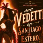 Llega al escenario Crónicas de una vedette en Santiago del Estero